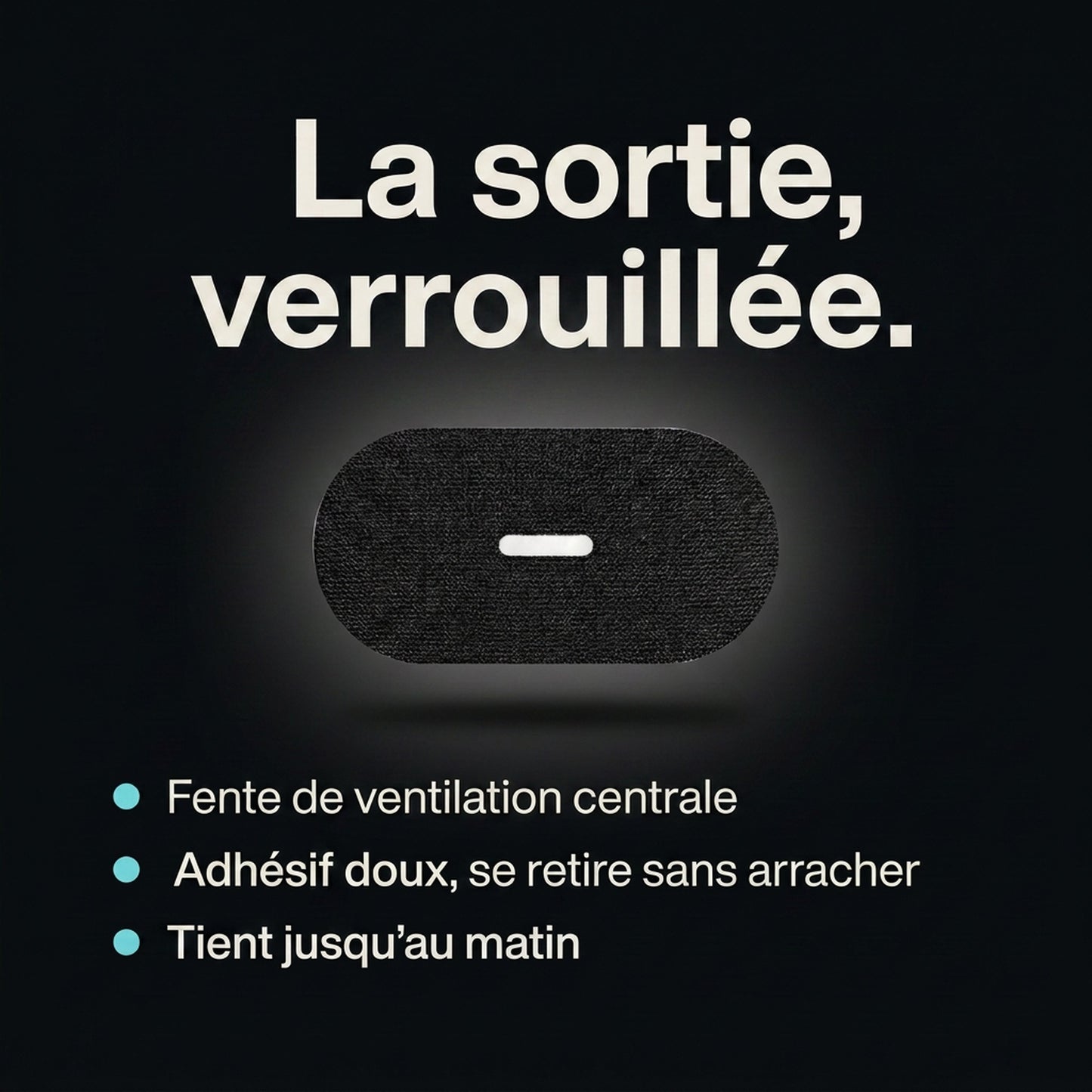 La sortie, verrouillée — fente de ventilation, adhésif doux, tient jusqu'au matin